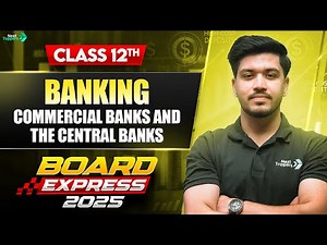 Banking: Commercial Banks and the Central Banks | Class 12 Economics | Board Express