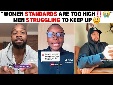 Men Are Complaining About Women's Standards | Men Say Women's Standards Are Unrealistic.. Are They?