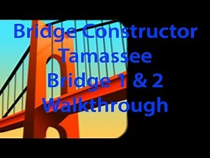 Bridge Constructor Tamassee Bridge 1 and 2 Walkthrough