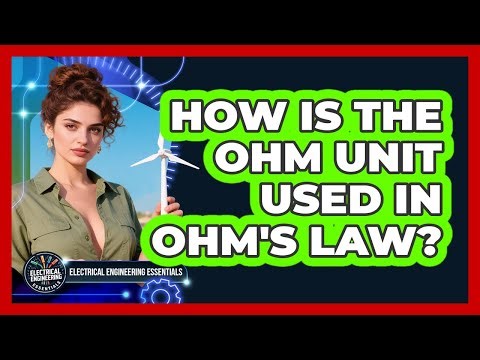 How Is The Ohm Unit Used In Ohm's Law? - Electrical Engineering Essentials