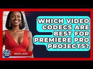 Which Video Codecs Are Best For Premiere Pro Projects? - Media Jobs