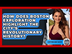 How Does Boston Exploration Highlight the City’s Revolutionary History? - Everything About Boston
