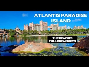 ATLANTIS PARADISE ISLAND [THE BEACHES FULL BREAKDOWN & TOP THINGS TO KNOW]