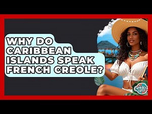 Why Do Caribbean Islands Speak French Creole? - The Caribbean Expert