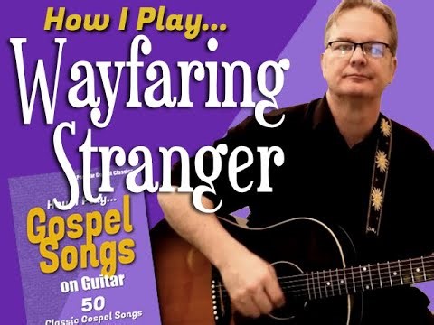 How I Play "Wayfaring Stranger" on guitar - with chords and lyrics