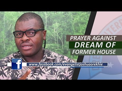 PRAYERS AGAINST DREAM OF FORMER HOUSE - Evangelist Joshua Orekhie