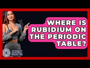 Where Is Rubidium On The Periodic Table? - Science Through Time