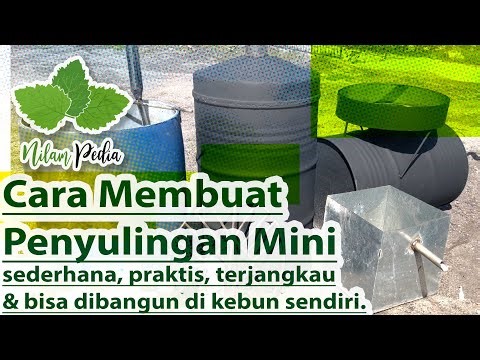 80. Cara Membuat Penyulingan Mini, sederhana, praktis, terjangkau & bisa dibangun di kebun sendiri.