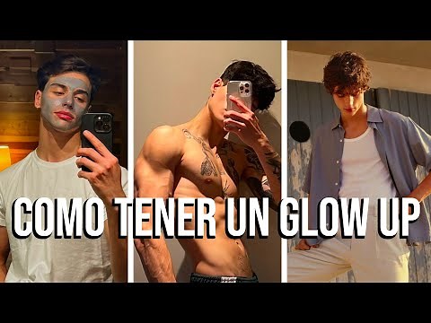 🔥 COMO TENER UN GLOW UP SIENDO HOMBRE