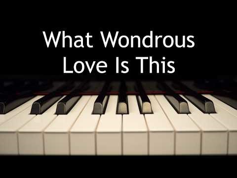 What Wondrous Love Is This - piano instrumental hymn with lyrics