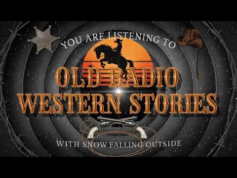 ｏｌｄ ｗｅｓｔｅｒｎ ｒａｄｉｏ | Relaxing The Six Shooter stories (snow outside)