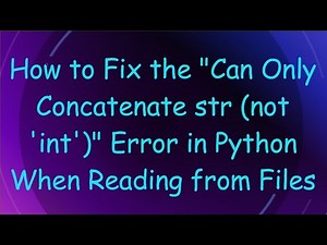 How to Fix the "Can Only Concatenate str (not 'int')" Error in Python When Reading from Files