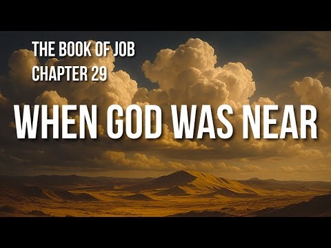 Job Chapter 29: The Days When God Was Near
