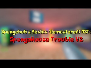 SpongeHouse Trouble! V2 - Spongebob's Basics Remastered OST