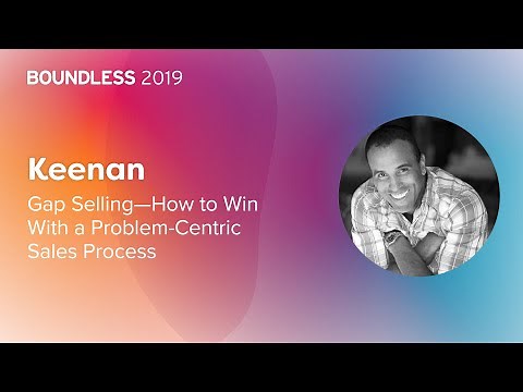 BOUNDLESS 2019: Keenan, "Gap Selling—How to Win With a Problem-Centric Sales Process"