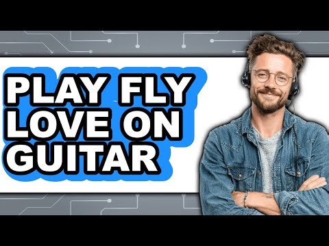 How to Play Fly Love on Guitar 2025 - Easy Guide