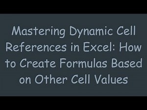 Mastering Dynamic Cell References in Excel: How to Create Formulas Based on Other Cell Values