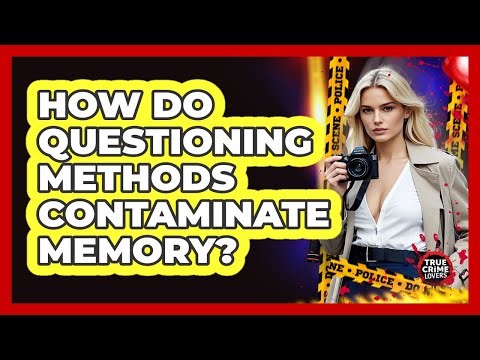 How Do Questioning Methods Contaminate Memory?