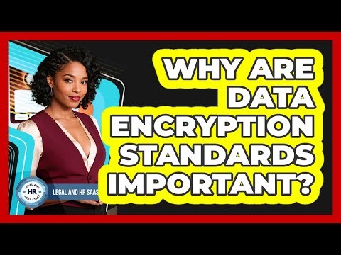 Why Are Data Encryption Standards Important?