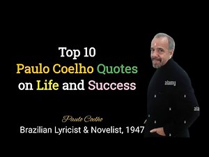 Top 10 Paulo Coelho Quotes About Life and Success | Motivational and Inspirational Video