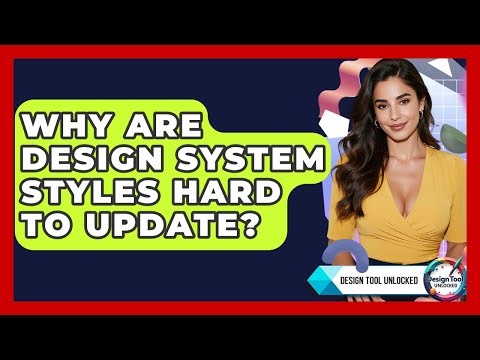 Why Are Design System Styles Hard To Update? - Design Tool Unlocked