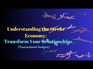 Understanding the Stroke Economy to Transform Your Relationships (Transactional Analysis)