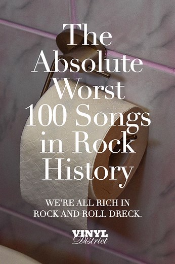 The Absolute Worst 100 Songs in Rock History - The Vinyl District