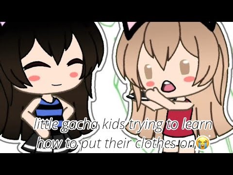 Little {gacha life} kids trying to learn how to put clothes on😭😭
