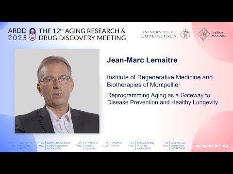 Jean-Marc Lemaitre at ARDD2025: Reprogramming Aging as a Gateway to Disease Prevention and...