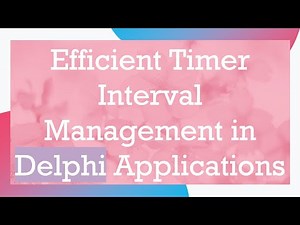 Efficient Timer Interval Management in Delphi Applications