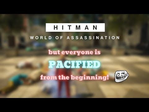 HITMAN™ World of Assassination trilogy but everyone is PACIFIED from the beginning! [no Untouchable]