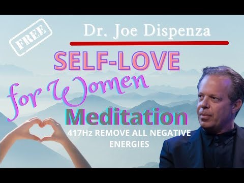 Dr. #Joe #Dispenza Women • Self-Love Guided #Meditation • 417 Hz Eliminate Negative#Energies