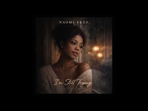 I’m Still Trying - Naomi Skye ( Official Audio)