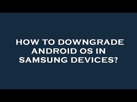 How to downgrade android os in samsung devices?