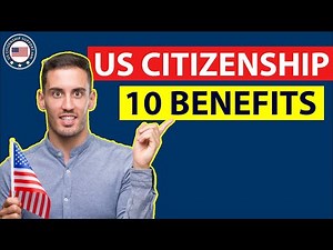 US Citizenship - 10 Main Benefits of Becoming a US Citizen