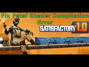 Fix Satisfactory Fatal Shader Compilation Error On PC