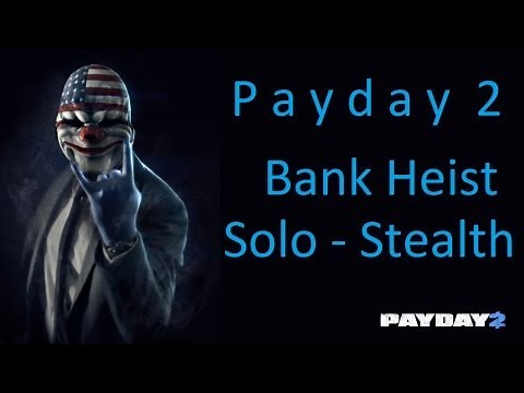 Payday 2 - Bank Heist Solo Tutorial (Stealth) [HD]