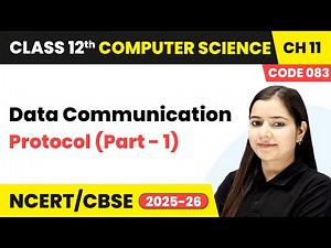 Protocol Part 1 - Data Communication | Chapter 11 | Class 12th | CS (Code 083) | CBSE 2025-26