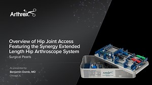 Overview of Hip Joint Access Featuring the Synergy Extended Length Hip Arthroscope System