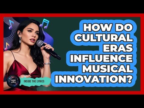 How Do Cultural Eras Influence Musical Innovation? - Inside the Lyrics
