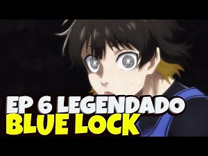 BLUE LOCK EP 06 LEGENDADO PT-BR - DATA E HORA | ONDE ASSISTIR - Blue Lock ep 06