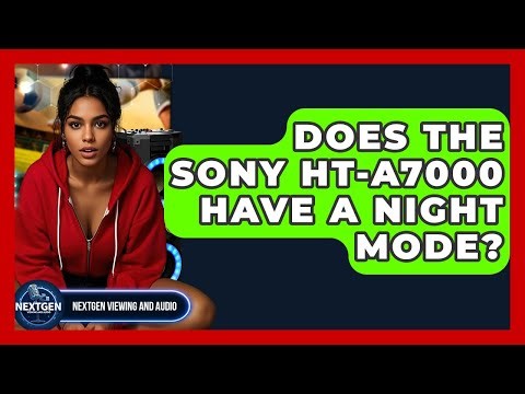 Does The Sony HT-A7000 Have A Night Mode? - NextGen Viewing and Audio