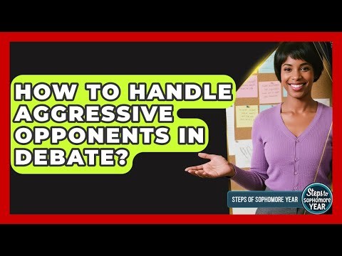How To Handle Aggressive Opponents In Debate? - Steps to Sophomore Year