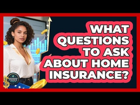 What Questions To Ask About Home Insurance?