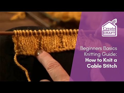 An Absolute Beginners Guide to Knitting: How to Knit a Cable Stitch | Knitting | Create and Craft