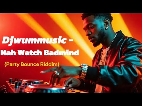 Djwummusic - Nah Watch Badmind ( Party Bounce Riddim) Still Mi Believe / Solo Mi Roll