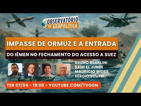 O Impasse de Ormuz e a entrada do Iêmen no fechamento do acesso a Suez | Obs. de Geopolítica- 07/04