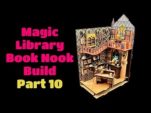 Magic Library Book Nook Build-Part 10