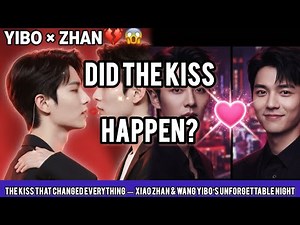 Cameras Caught It All! Xiao Zhan and Wang Yibo’s Passionate Kiss Goes Viral!