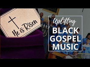 Uplifting Black Gospel Music - He is Risen (Gospel Music Easter Edition)